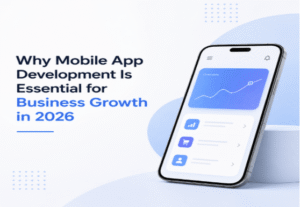Why Mobile App Development Is Essential for Business Growth in 2026